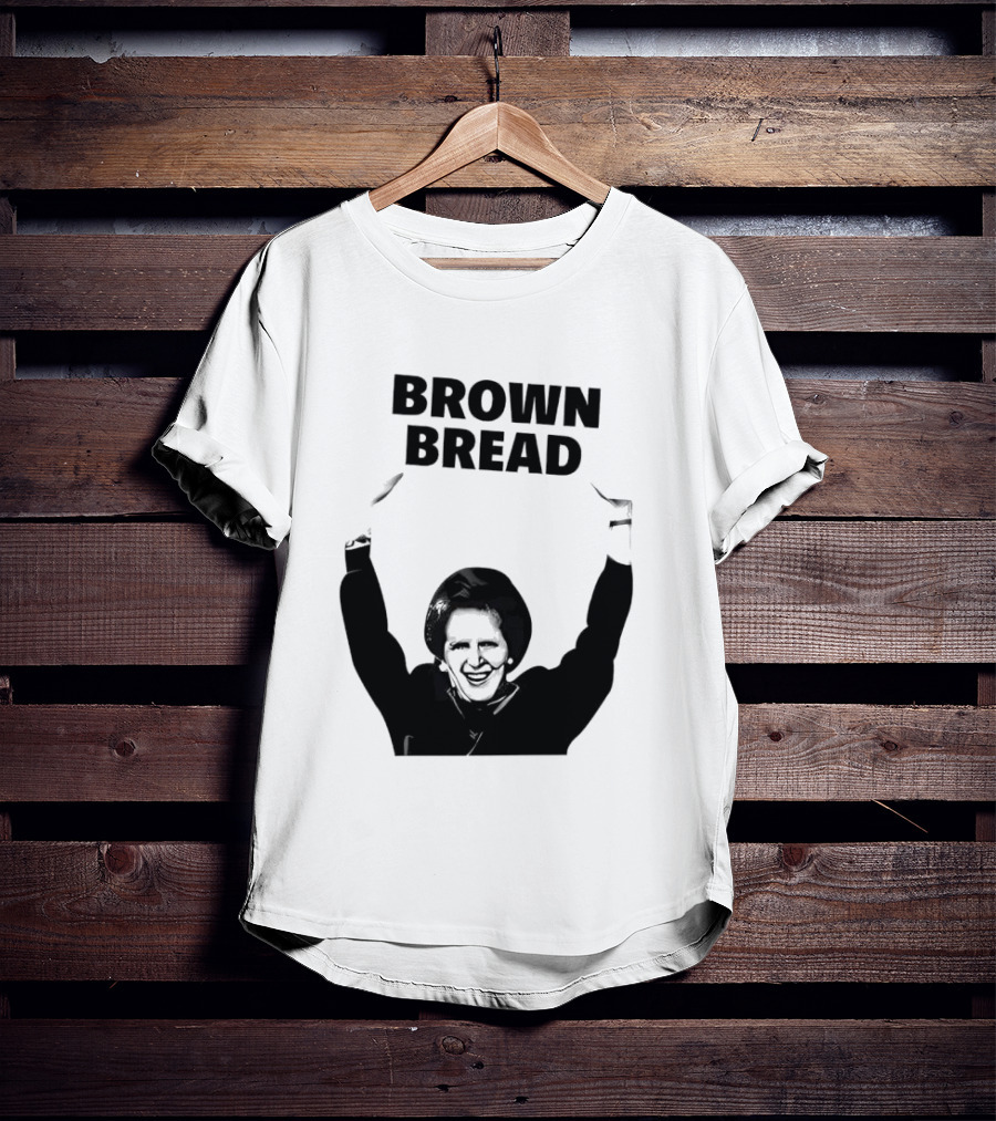 Margaret Thatcher Brown Bread Holding Sign T-Shirt