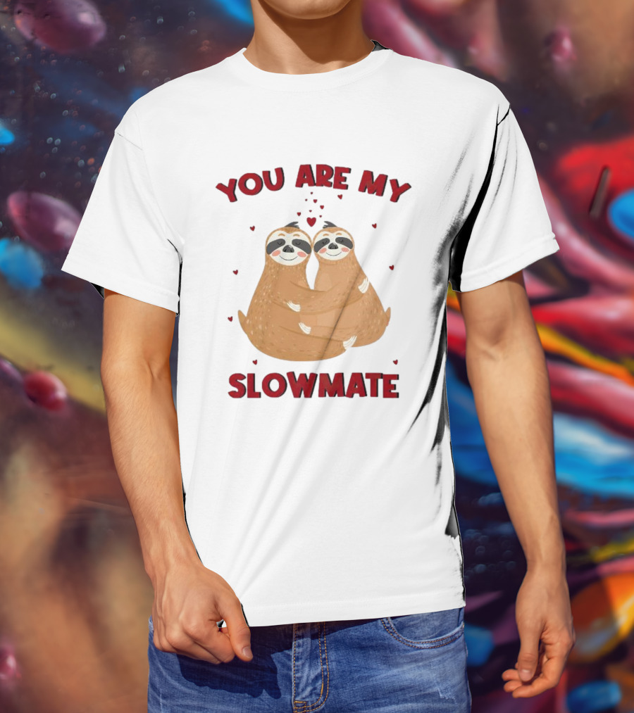 You Are My Slowmate Sloths Hugging Love T-Shirt