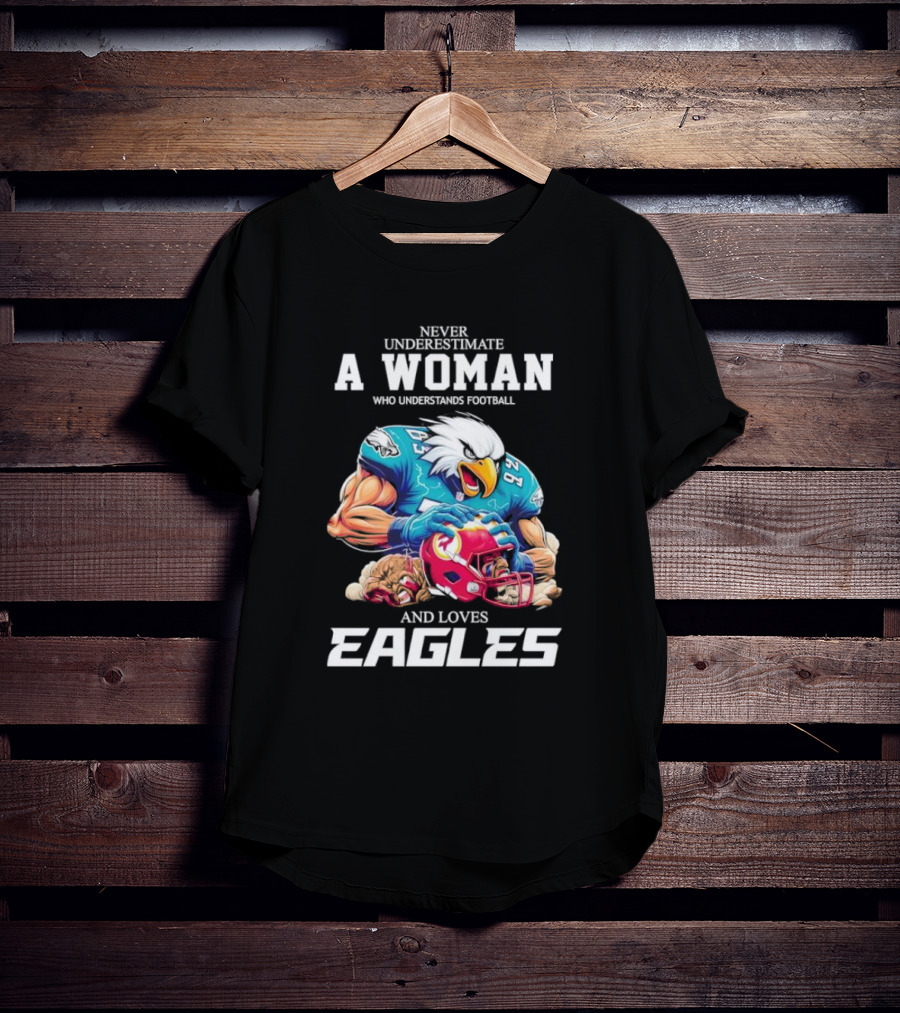 Never Underestimate A Woman Who Understands Football And Loves Eagles Football Team T-Shirt