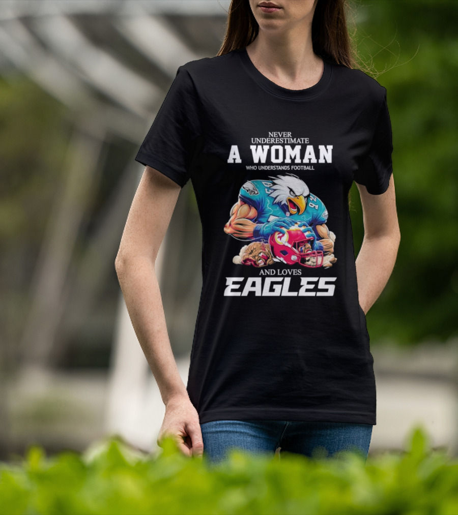 Never Underestimate A Woman Who Understands Football And Loves Eagles Football Team T-Shirt