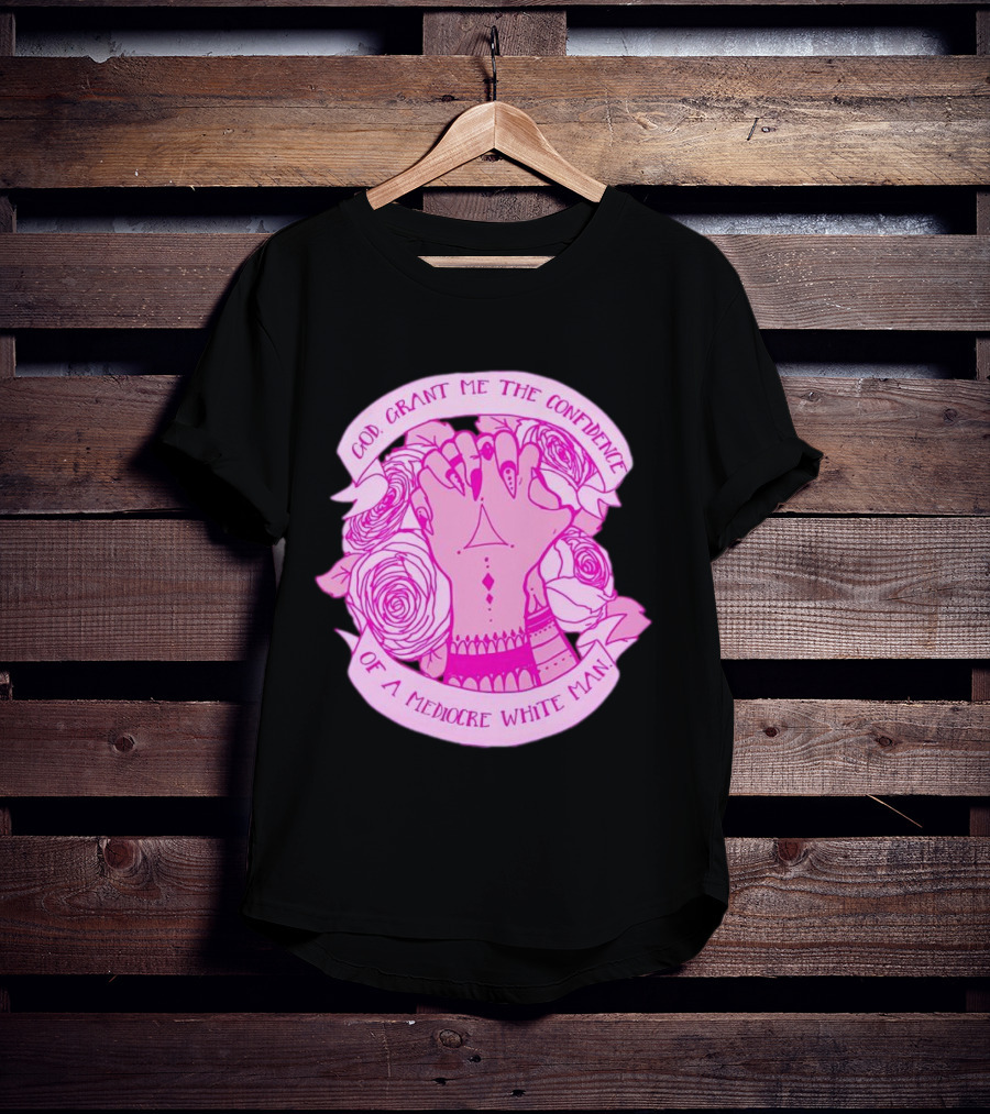 God Grant Me The Confidence Of A Mediocre White Man Prayer Hands With Roses T-Shirt
