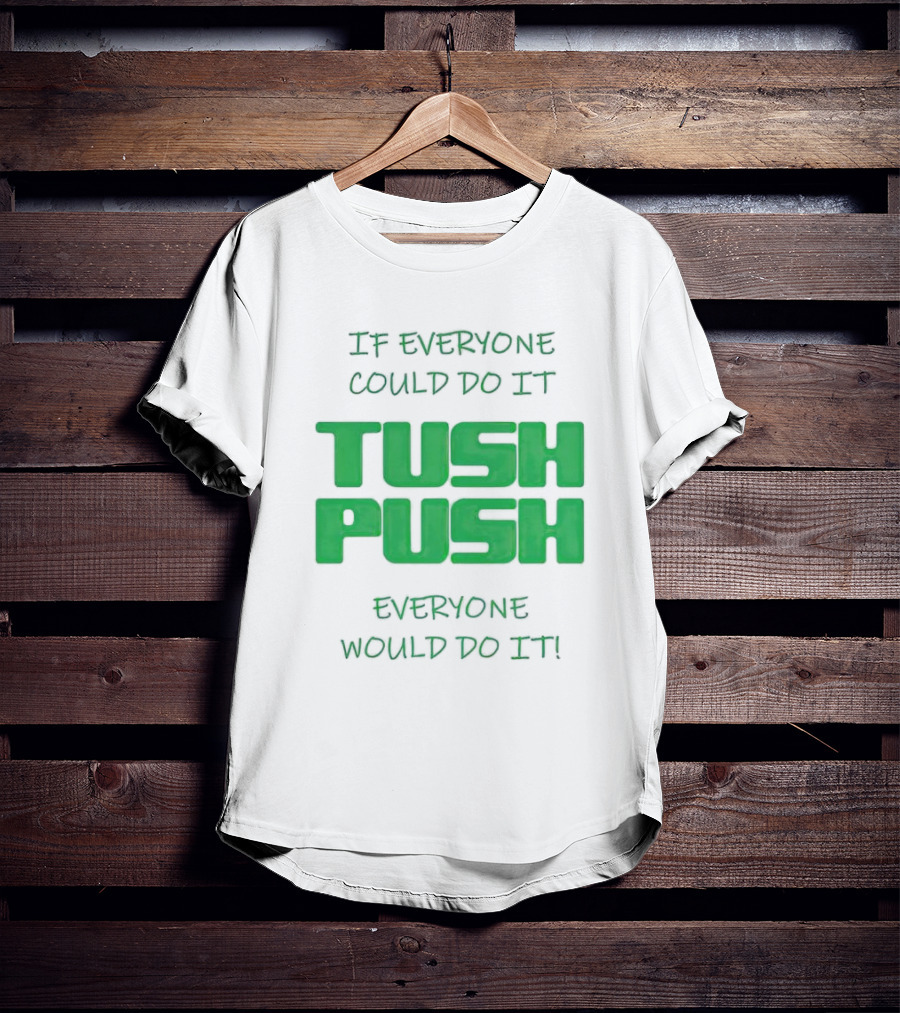 If Everyone Could Do It Tush Push Everyone Would Do It T-Shirt