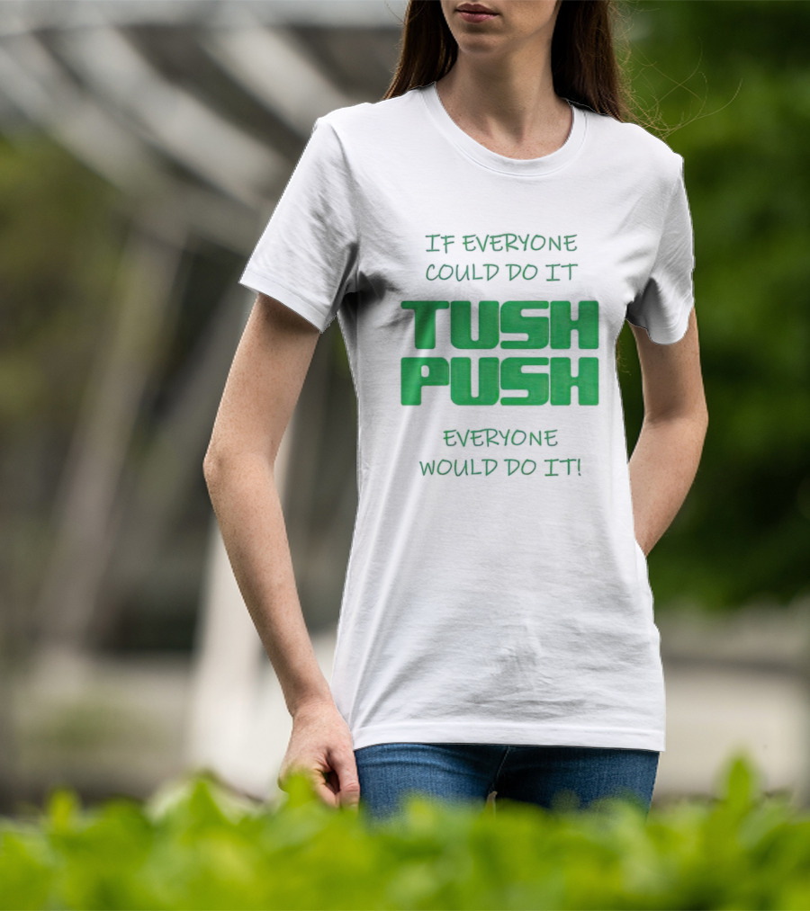 If Everyone Could Do It Tush Push Everyone Would Do It T-Shirt