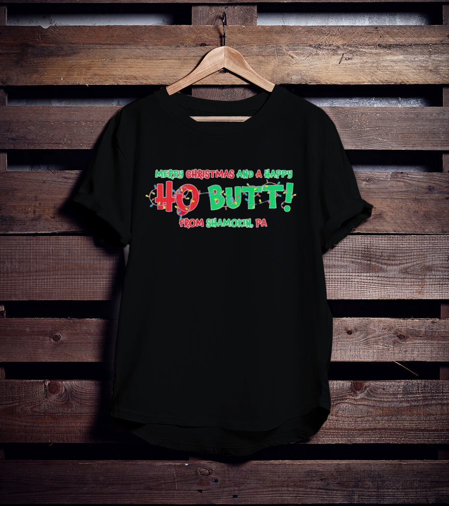 Merry Christmas And A Happy Ho Butt From Shamokin PA Christmas Lights T-Shirt