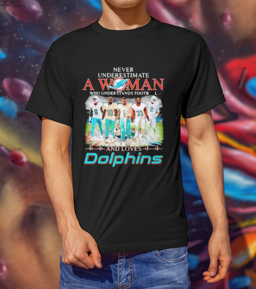 Never Underestimate A Woman Who Understands Football And Loves Dolphins Miami Team Players T-Shirt