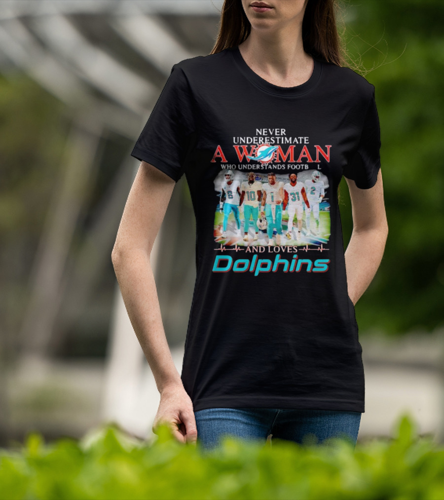 Never Underestimate A Woman Who Understands Football And Loves Dolphins Miami Team Players T-Shirt