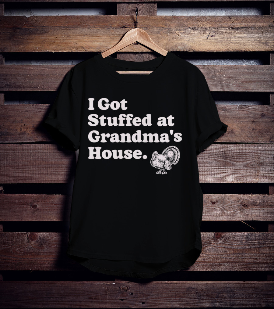 I Got Stuffed At Grandma's House Turkey Drawing T-Shirt