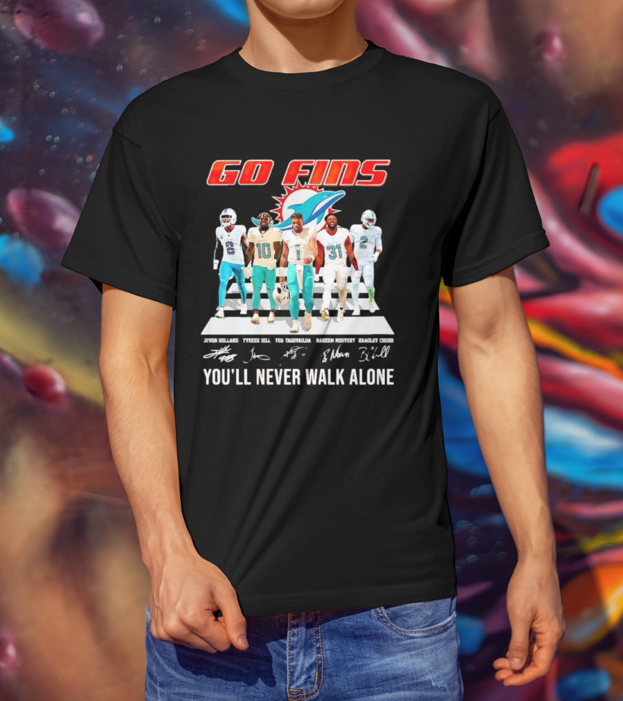 Go Fins Miami Dolphins Jevon Holland Tyreek Hill Tua Tagovailoa Raheem Mostert Bradley Chubb You'll Never Walk Alone Signatures T-Shirt