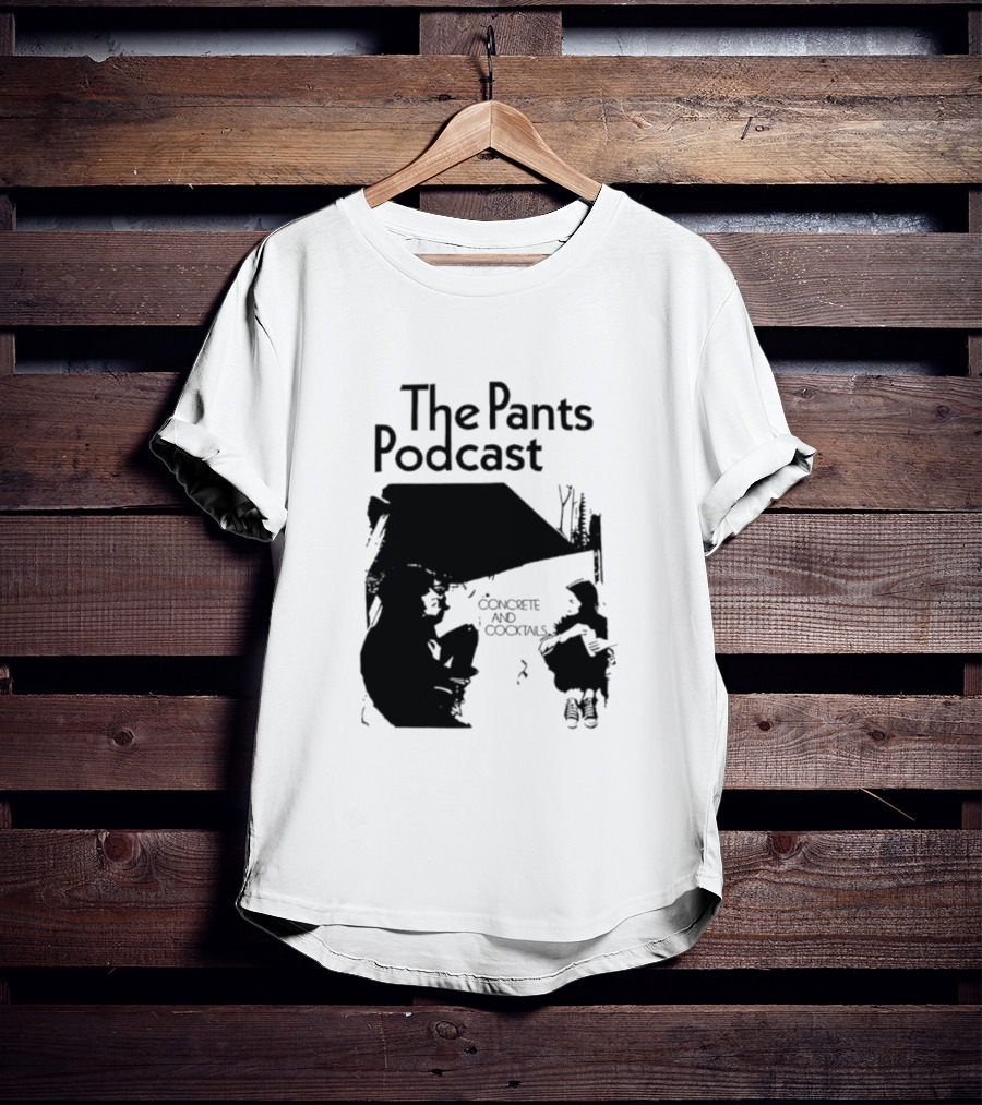 The Pants Podcast Concrete And Cocktails Conversation T-Shirt