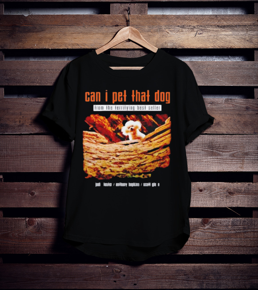 Can I Pet That Dog From The Terrifying Best Seller Jodi Foster Anthony Hopkins Scott Glen T-Shirt