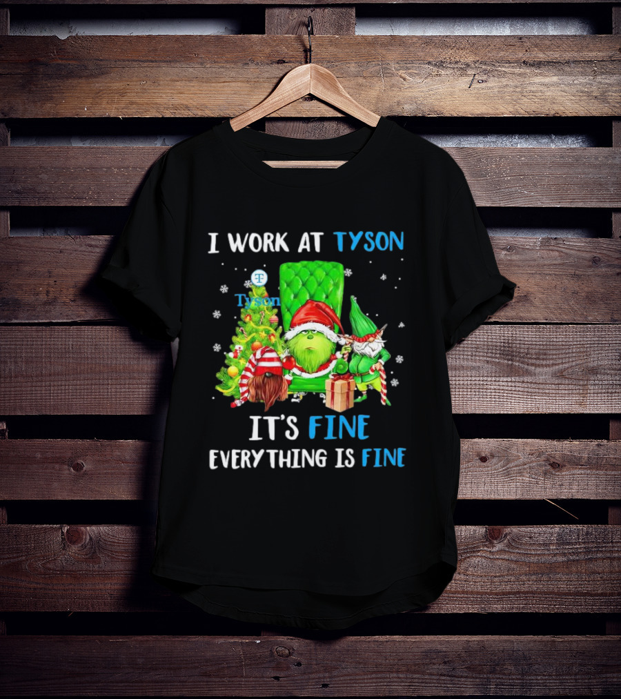 I Work At Tyson Grinch It's Fine Everything Is Fine Christmas T-Shirt