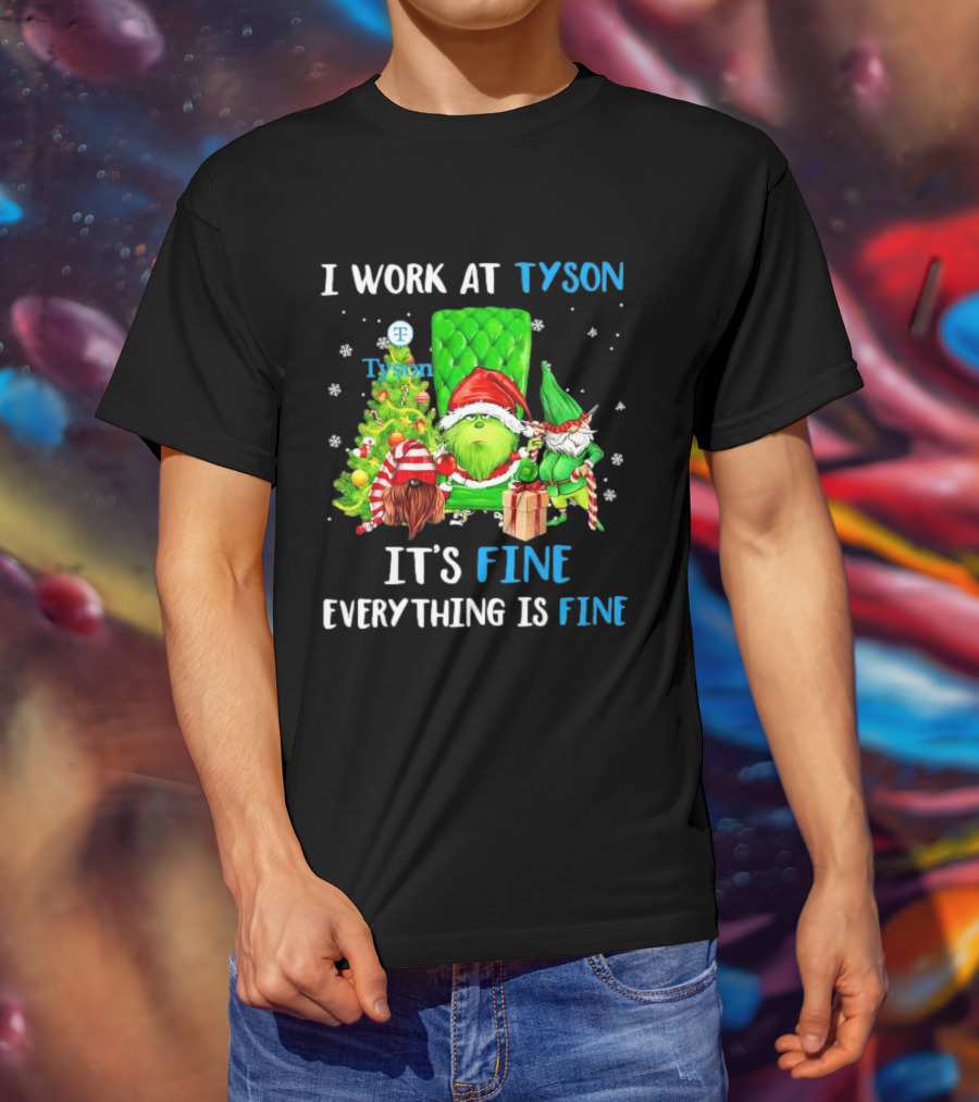 I Work At Tyson Grinch It's Fine Everything Is Fine Christmas T-Shirt