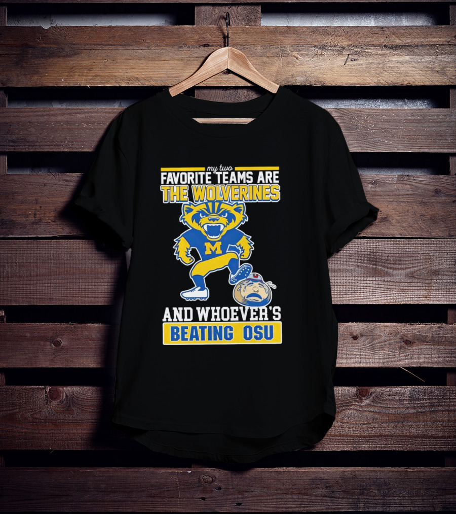 My Two Favorite Teams Are The Wolverines And Whoever's Beating OSU T-Shirt