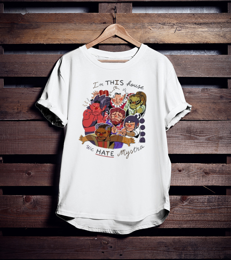 In This House We Hate Mystra Characters Group Stressed Faces T-Shirt