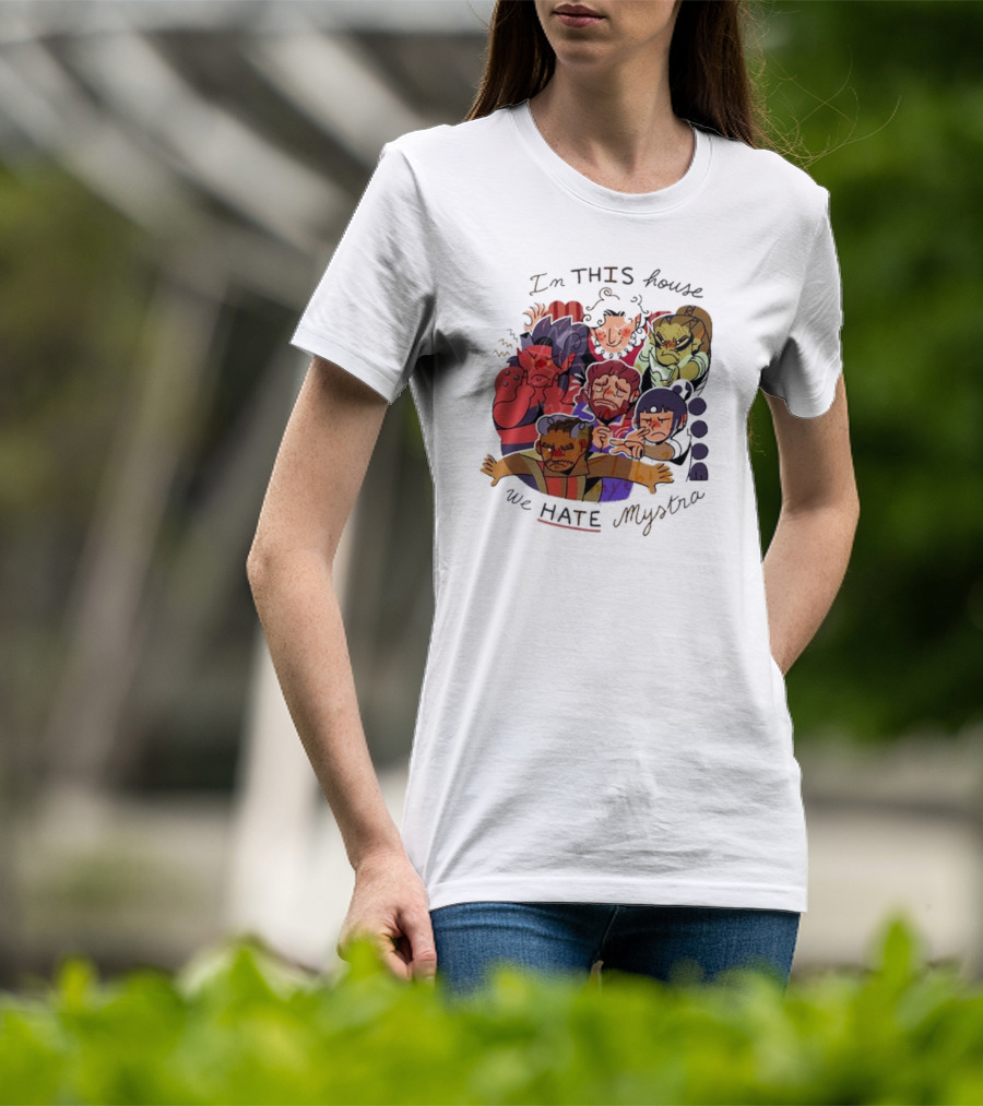 In This House We Hate Mystra Characters Group Stressed Faces T-Shirt