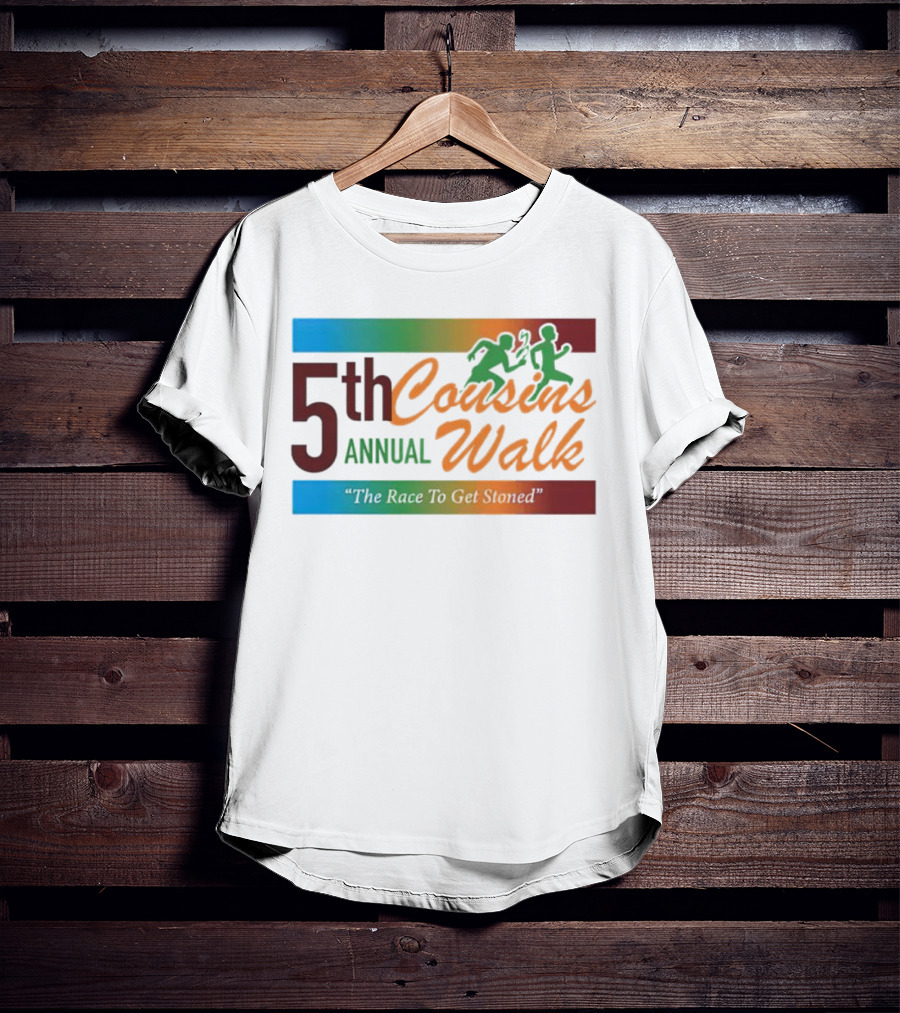 5th Annual Cousins Walk The Race To Get Stoned T-Shirt