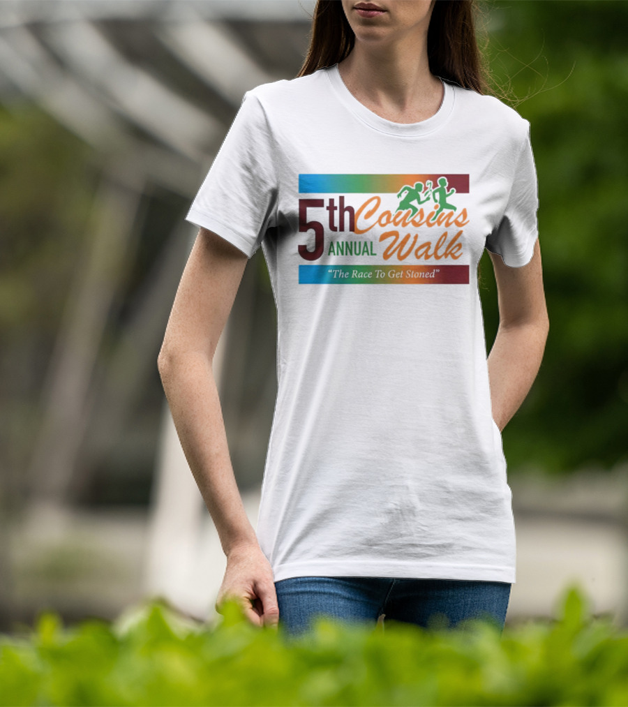 5th Annual Cousins Walk The Race To Get Stoned T-Shirt