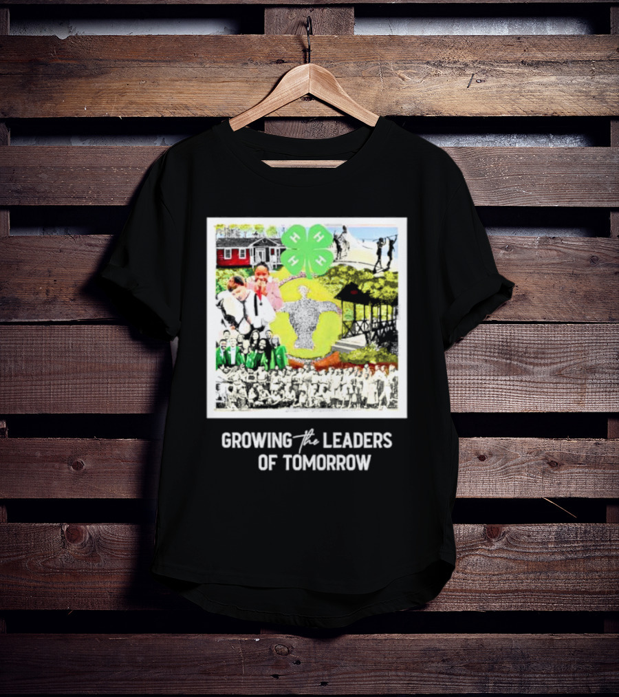 4-H Growing The Leaders Of Tomorrow T-Shirt