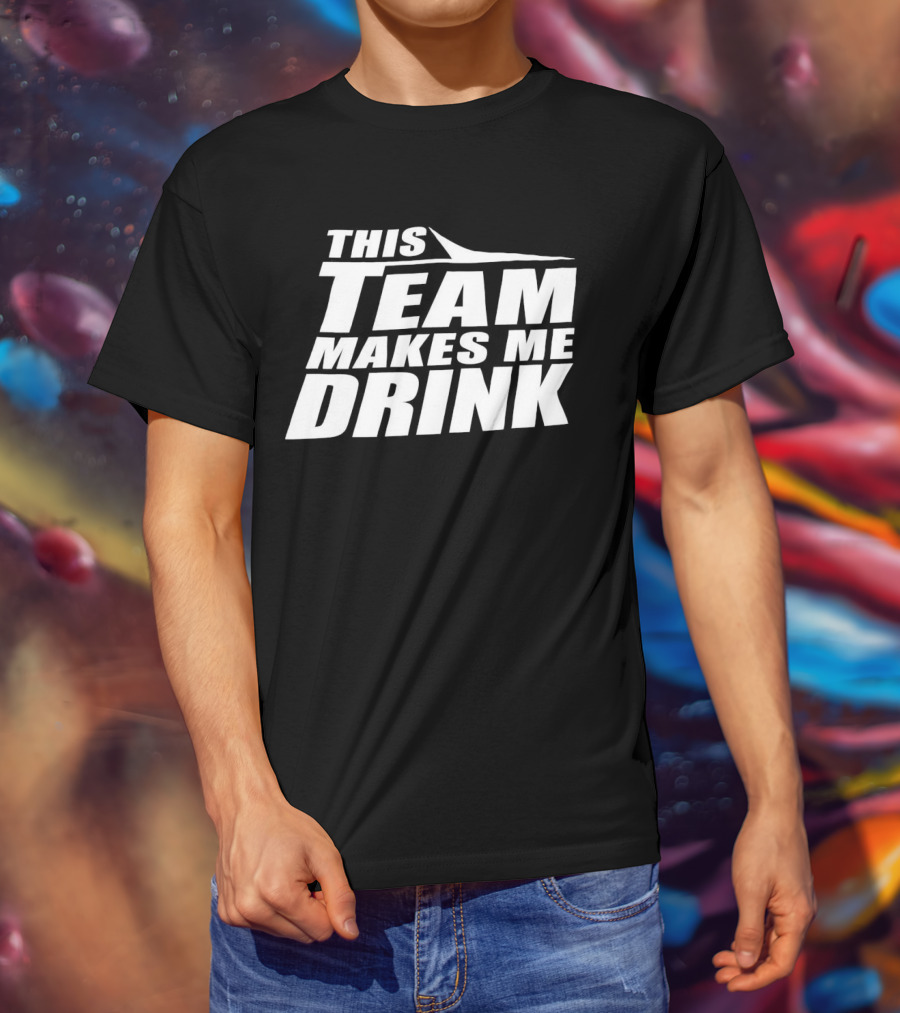 New York Jets This Team Makes Me Drink NFL Fan Humor T-Shirt