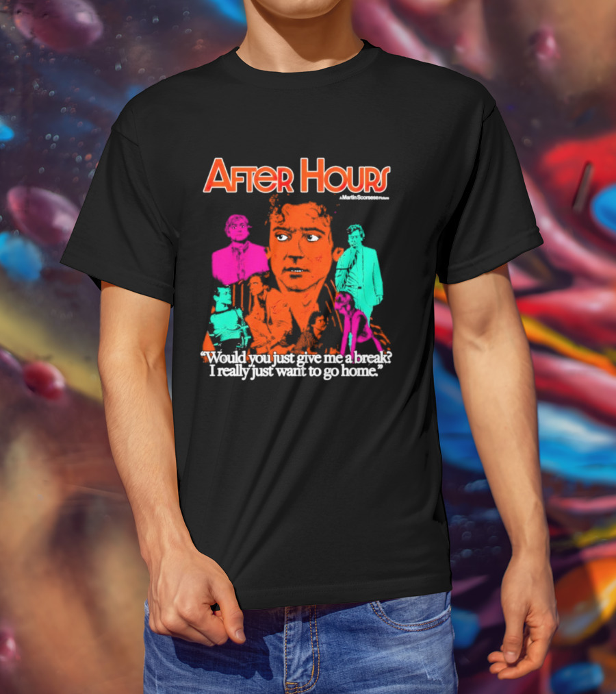 After Hours Martin Scorsese Would You Just Give Me A Break I Really Just Want To Go Home T-Shirt