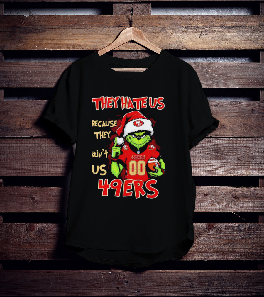 Grinch San Francisco 49ers They Hate Us Because They Ain’t Us Custom Number Christmas 49ers T-Shirt