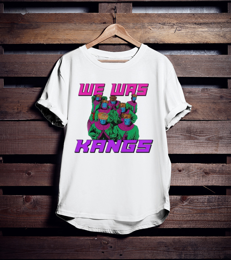 We Was Kangs Kang The Conqueror Multiple Versions T-Shirt