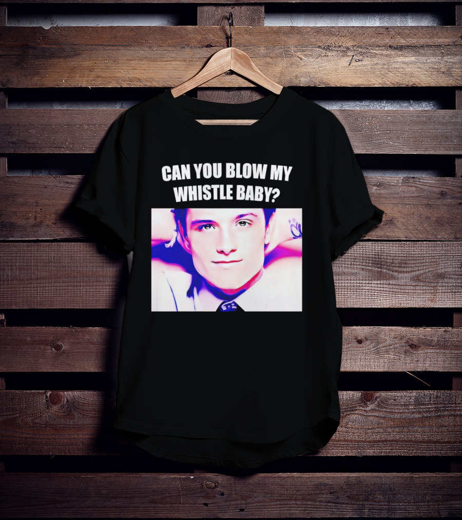 Can You Blow My Whistle Baby Josh Hutcherson T-Shirt