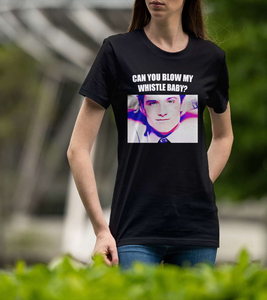 Can You Blow My Whistle Baby Josh Hutcherson T-Shirt