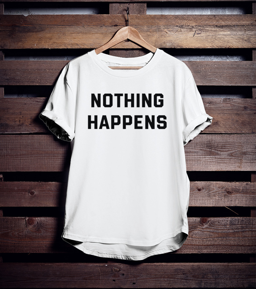 NOTHING HAPPENS BLACK SIMPLE T-Shirt