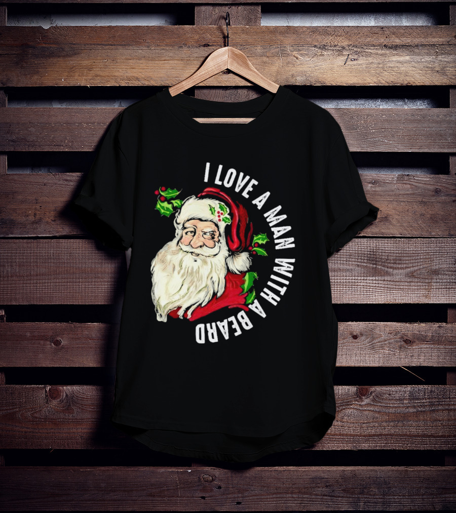 I Love A Man With A Beard Santa Claus Christmas T-Shirt