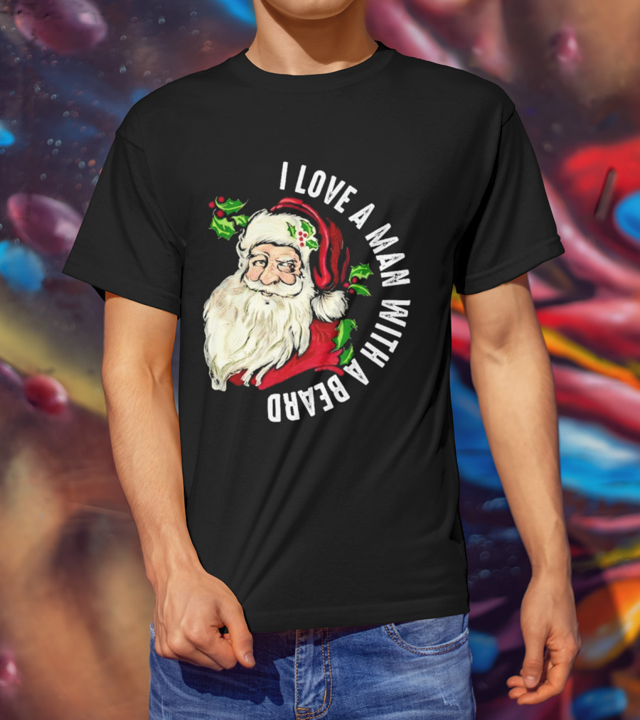 I Love A Man With A Beard Santa Claus Christmas T-Shirt