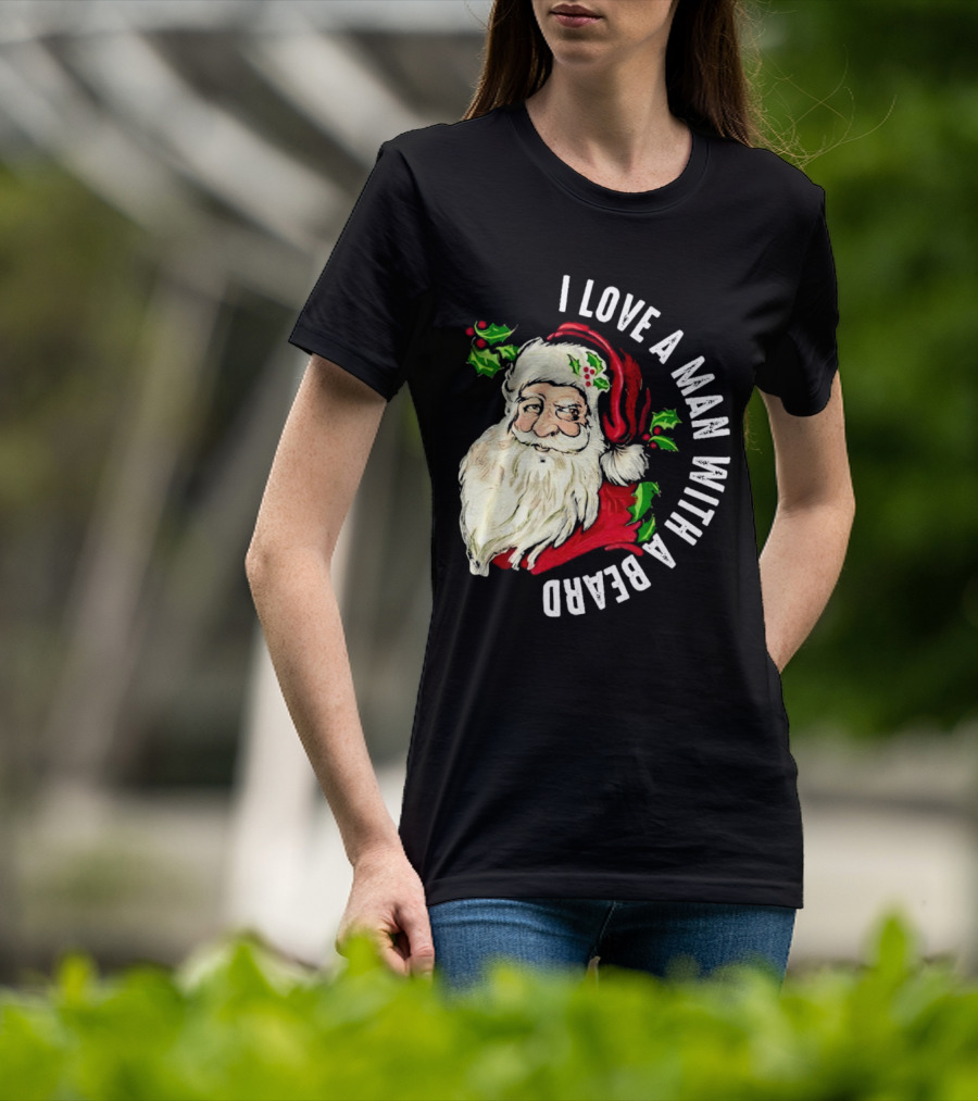 I Love A Man With A Beard Santa Claus Christmas T-Shirt