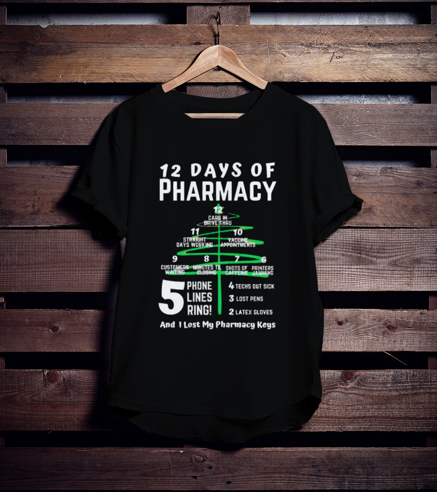 12 Days Of Pharmacy 5 Phone Lines Ring 4 Techs Out Sick 3 Lost Pens 2 Latex Gloves And I Lost My Pharmacy Keys T-Shirt