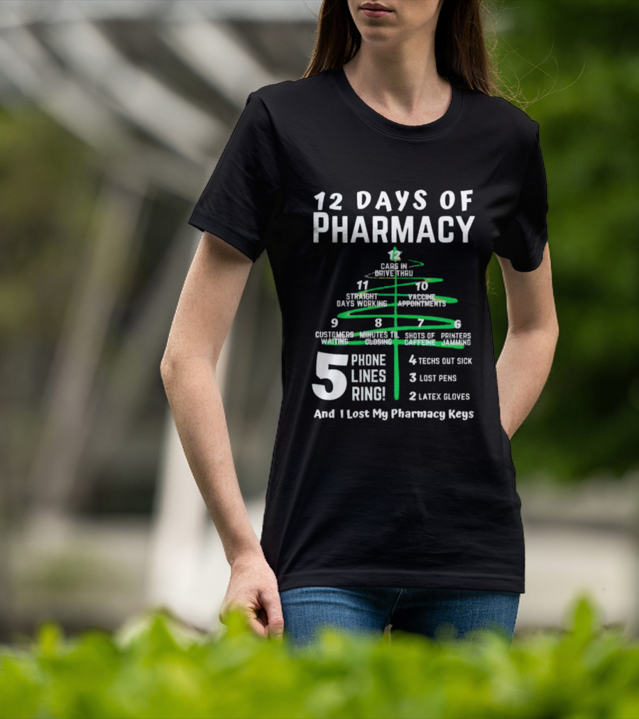 12 Days Of Pharmacy 5 Phone Lines Ring 4 Techs Out Sick 3 Lost Pens 2 Latex Gloves And I Lost My Pharmacy Keys T-Shirt