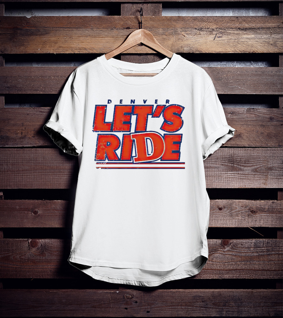 Denver Let's Ride Broncos Football Fan T-Shirt