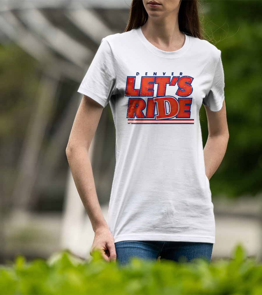 Denver Let's Ride Broncos Football Fan T-Shirt