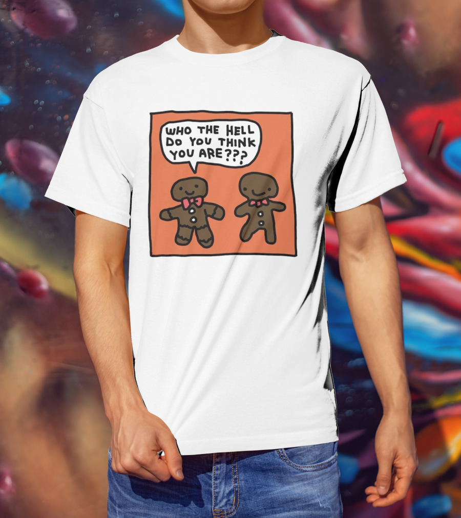 Gingerbread Men Who The Hell Do You Think You Are Speech Bubble T-Shirt