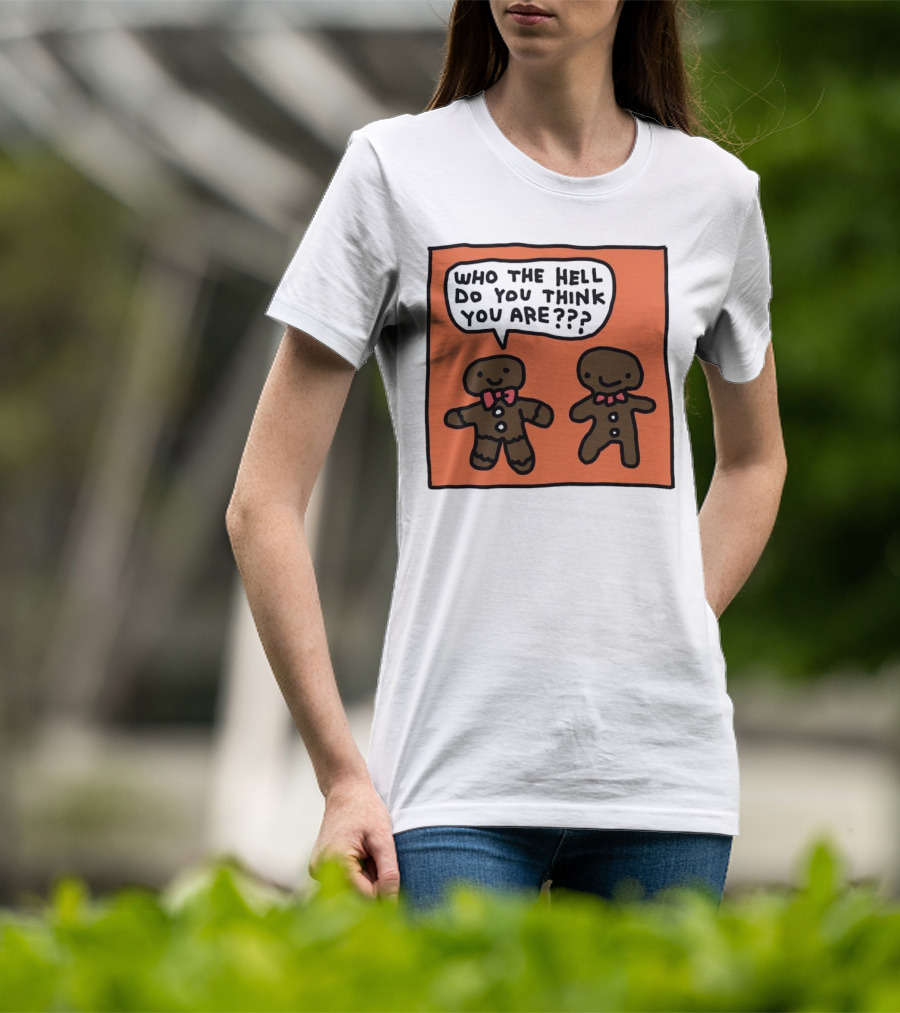 Gingerbread Men Who The Hell Do You Think You Are Speech Bubble T-Shirt