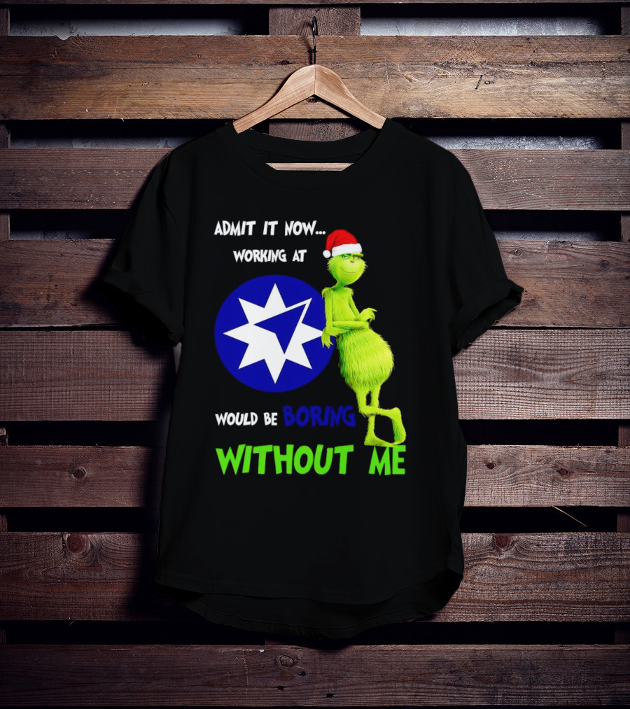 Admit It Now Grinch Working At Ameriprise Financial Would Be Boring Without Me T-Shirt