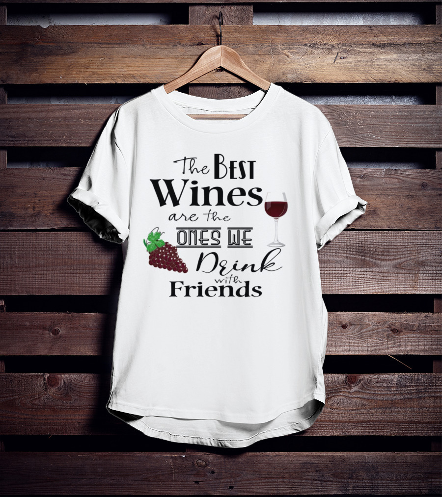 The Best Wines Are The Ones We Drink With Friends Grapes And Glass T-Shirt