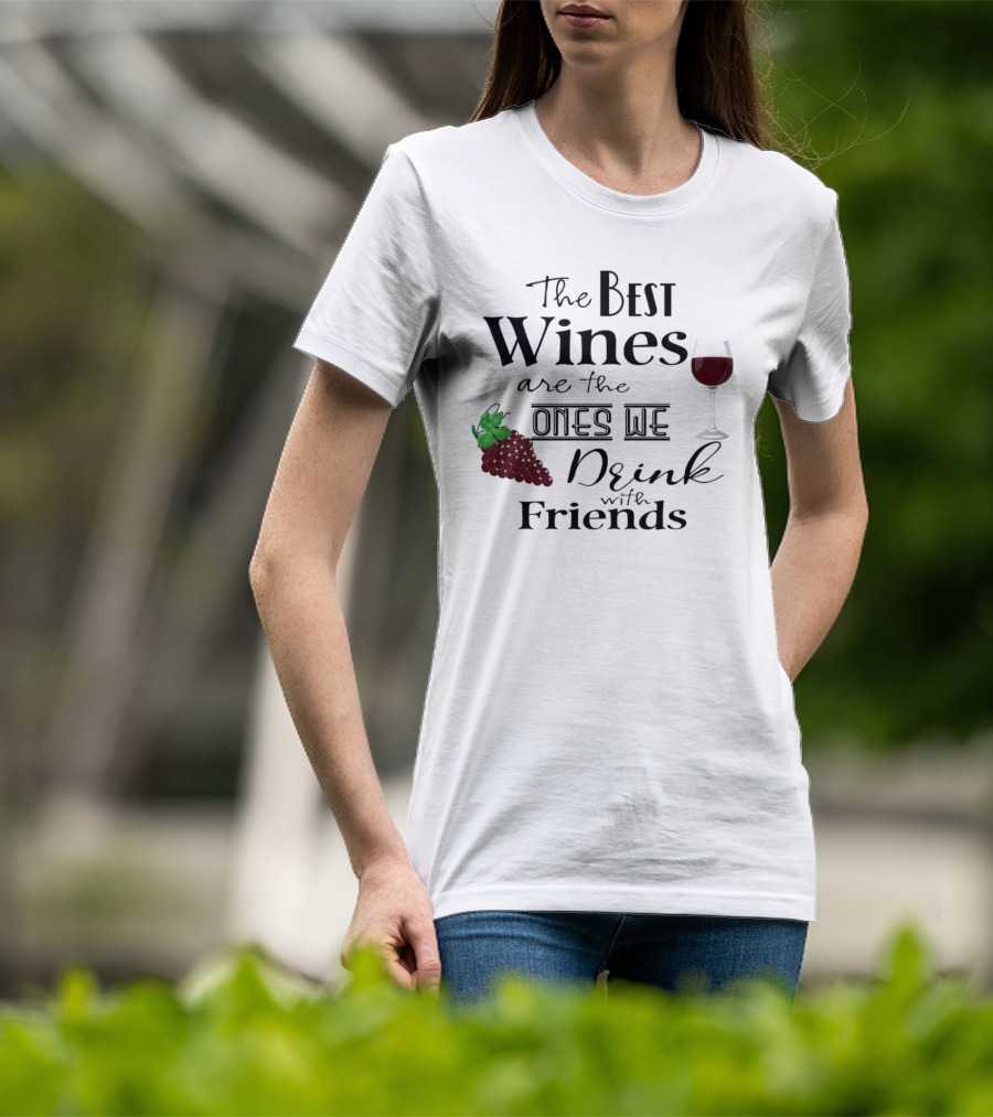 The Best Wines Are The Ones We Drink With Friends Grapes And Glass T-Shirt