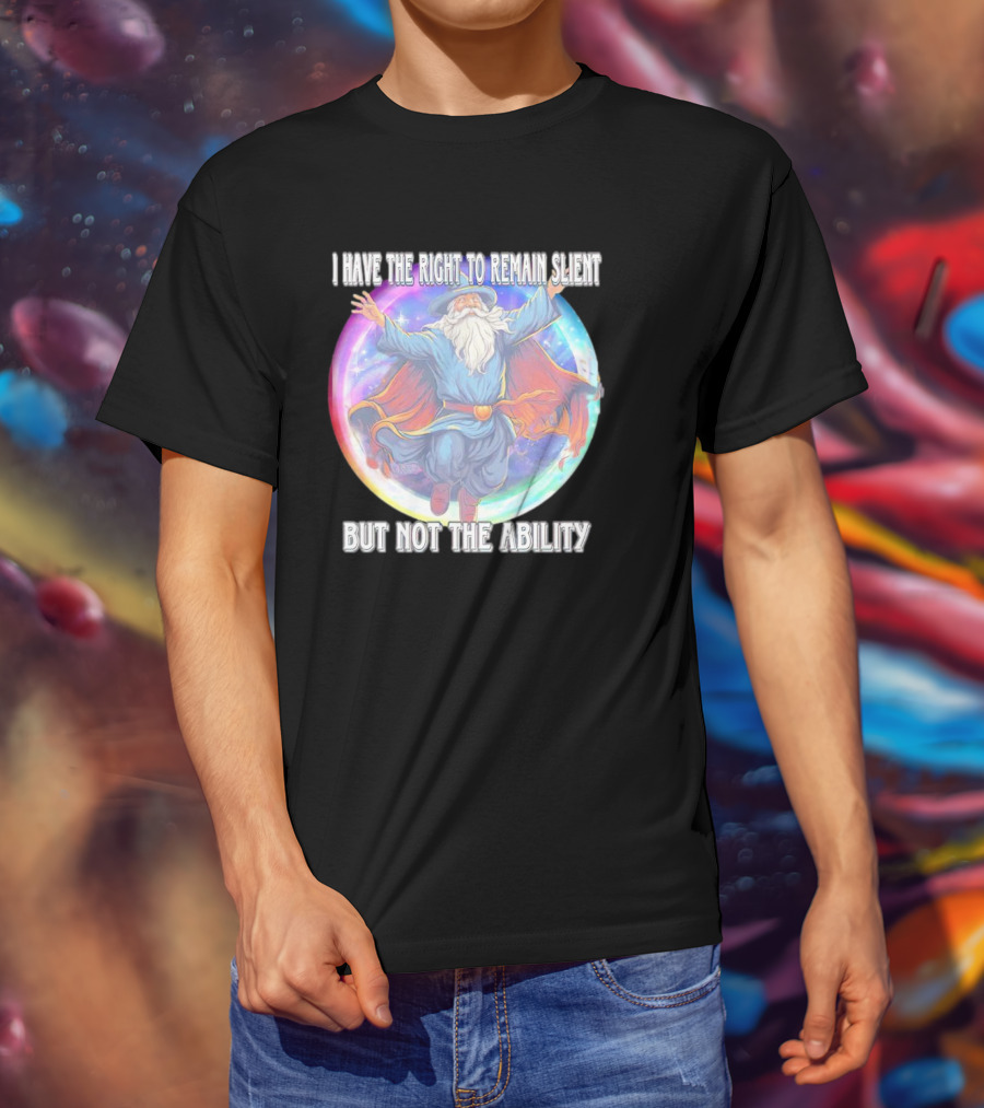 I Have The Right To Remain Silent But Not The Ability Wizard T-Shirt