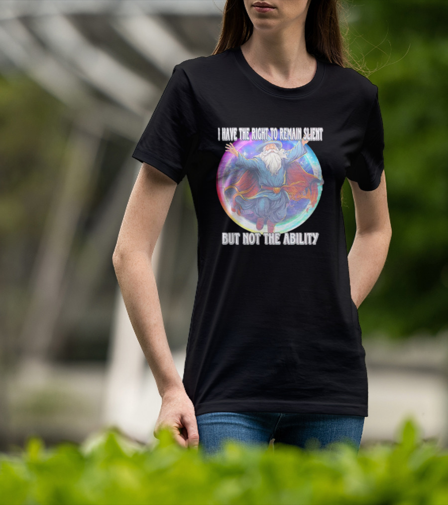 I Have The Right To Remain Silent But Not The Ability Wizard T-Shirt