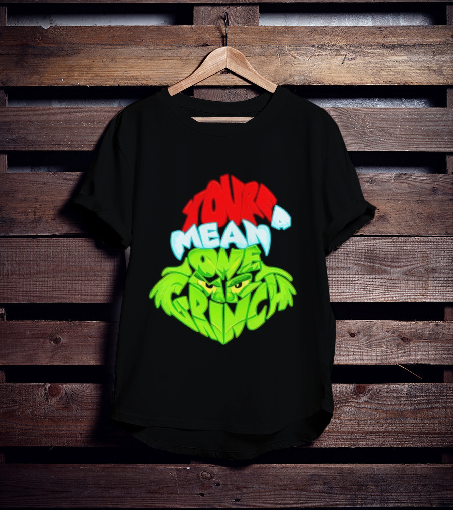 You're A Mean One Grinch T-Shirt
