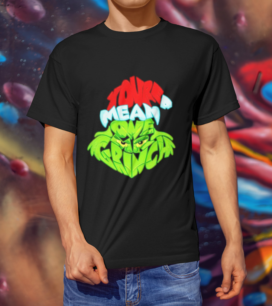 You're A Mean One Grinch T-Shirt