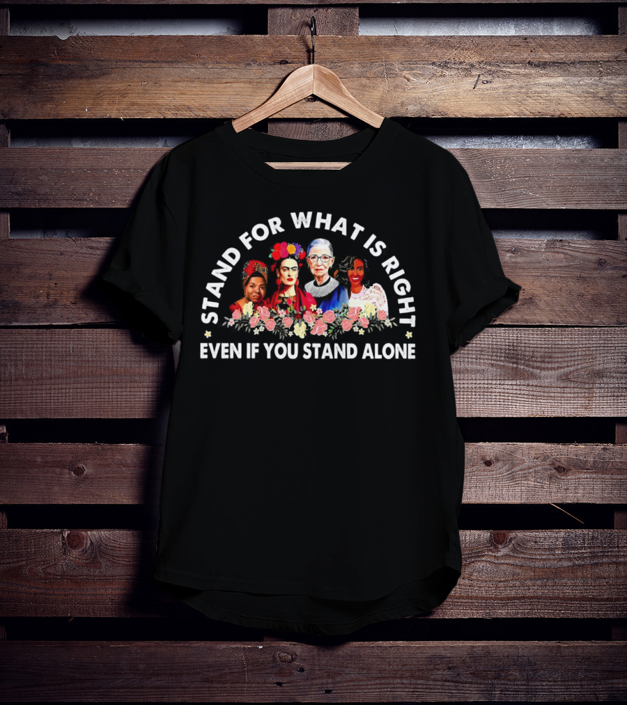Stand For What Is Right Even If You Stand Alone Empowering Inspirational Figures T-Shirt
