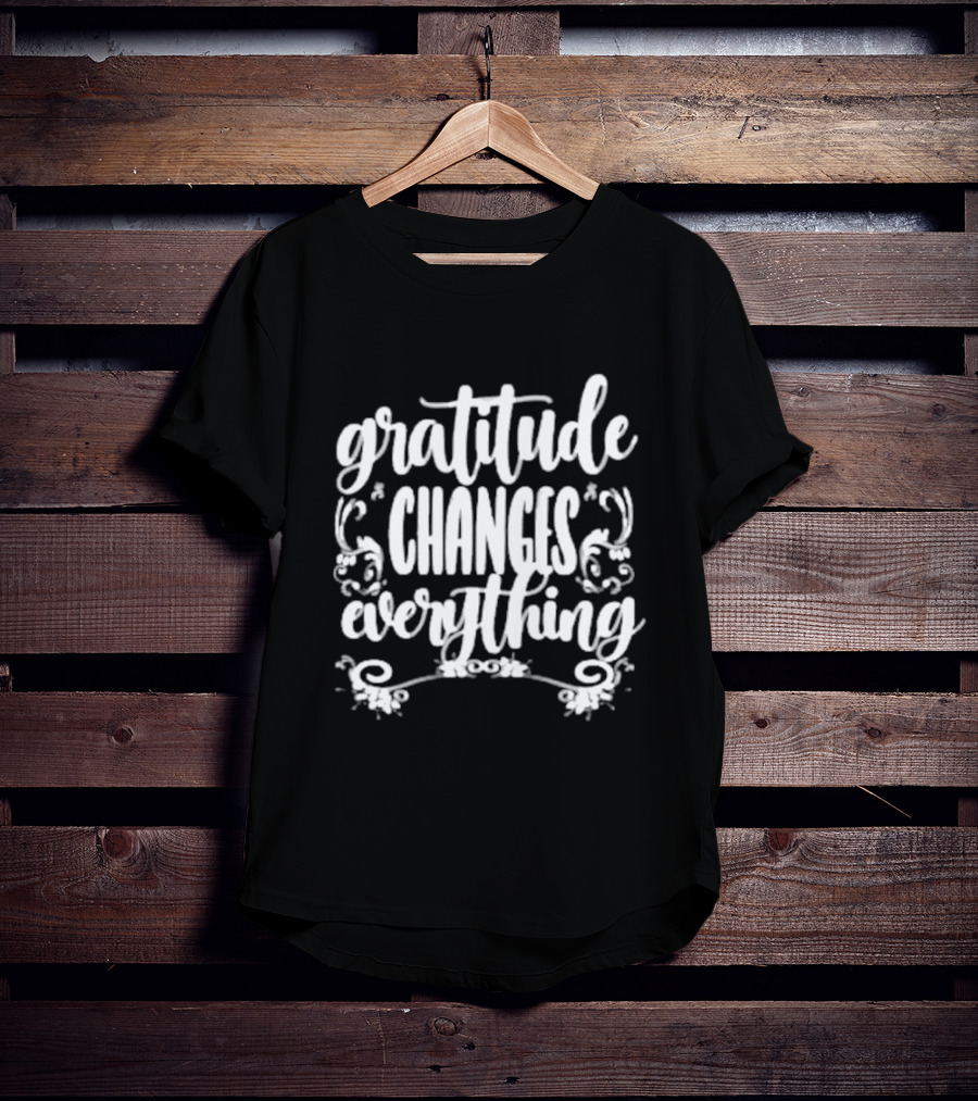 Gratitude Changes Everything White Script With Decorative Swirls T-Shirt