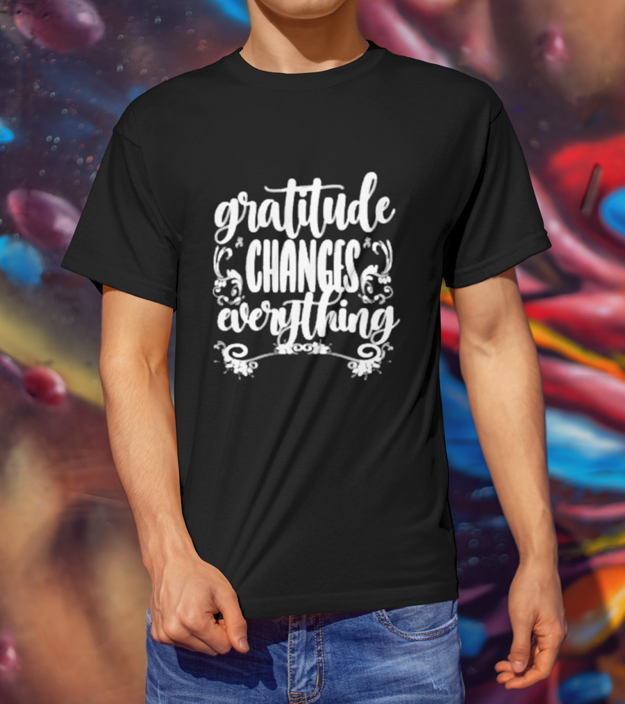 Gratitude Changes Everything White Script With Decorative Swirls T-Shirt