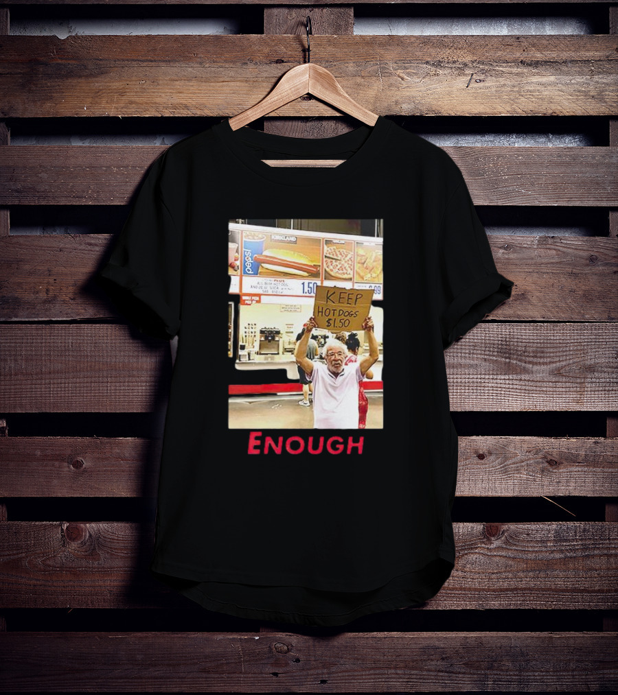 Keep Hot Dogs $1.50 Enough Protesting Food Prices T-Shirt