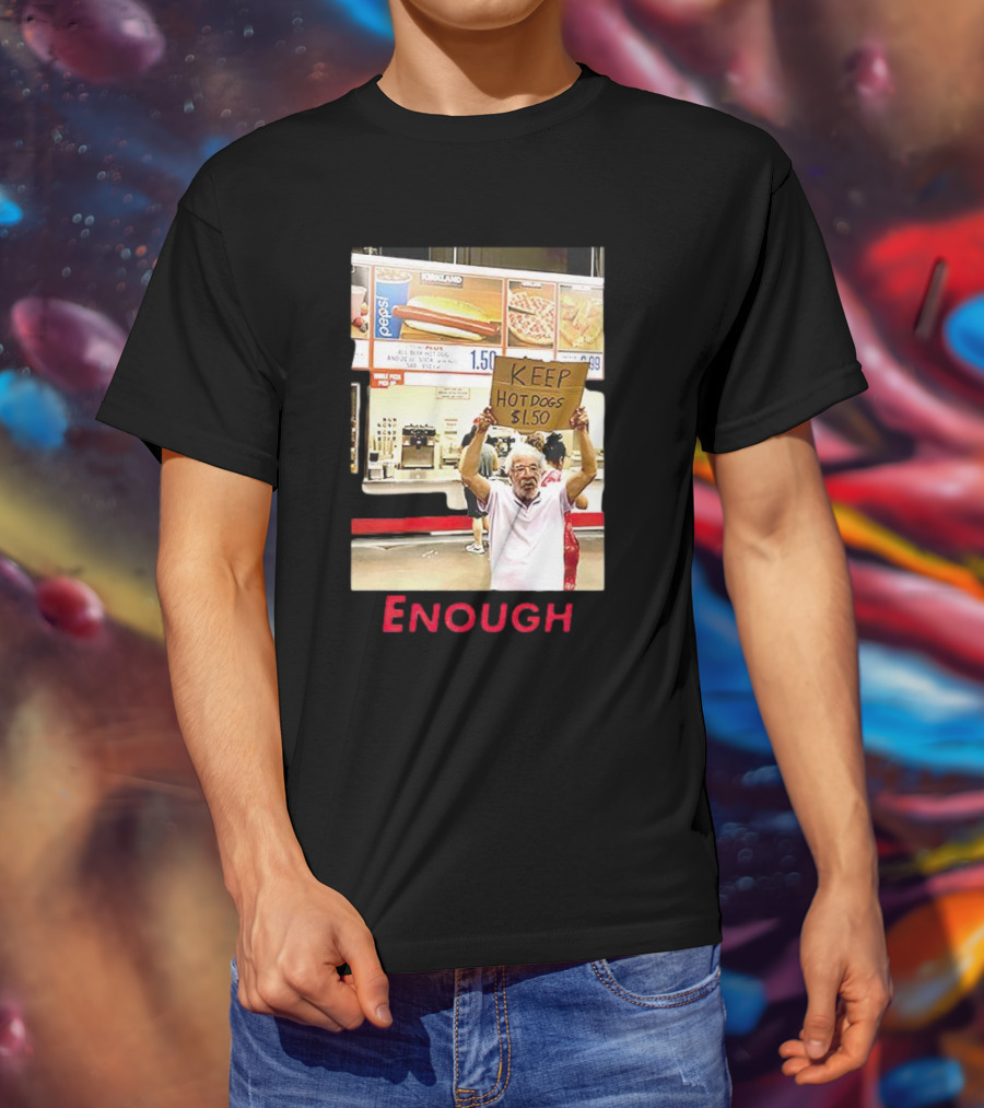Keep Hot Dogs $1.50 Enough Protesting Food Prices T-Shirt